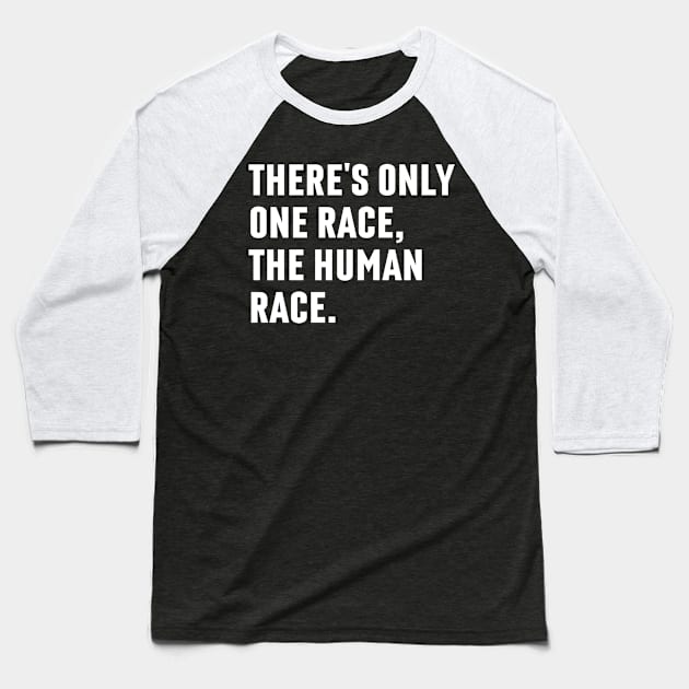 There's Only One Race The Human Race Baseball T-Shirt by Arts-lf